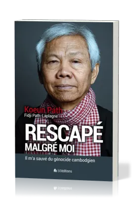 Rescapé malgré moi - Il m'a sauvé du génocide cambodgien