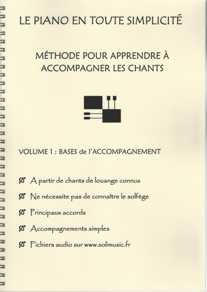 PIANO EN TOUTE SIMPLICITÉ (LE) - MÉTHODE POUR APPRENDRE À ACCOMPANGER LES CHANTS - VOL.1 LES...