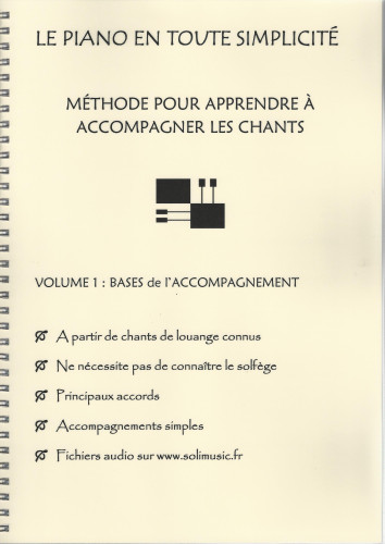 PIANO EN TOUTE SIMPLICITÉ (LE) - MÉTHODE POUR APPRENDRE À ACCOMPANGER LES CHANTS - VOL.1 LES...