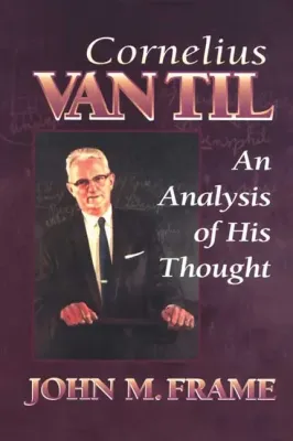 Cornélius Van Til - An Analysis of his Thought