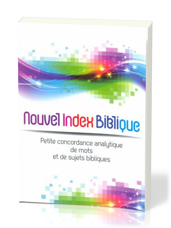 Nouvel index biblique - Petite concordance analytique de mots et de sujets bibliques