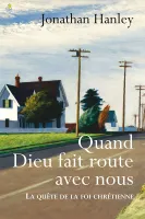 Quand Dieu fait route avec nous - La quête de la foi chrétienne