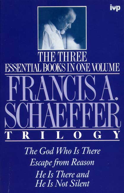 FRANCIS A. SCHAEFFER TRILOGY - THE GOD WHO IS THERE / ESCAPE FROM REASON / HE IS THERE AND HE IS...