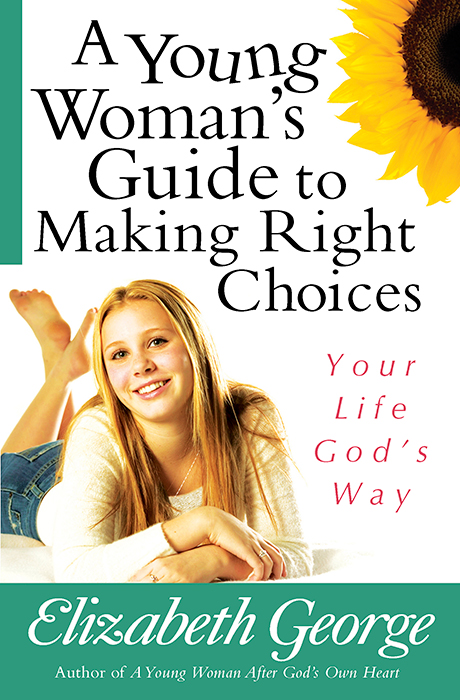 A YOUNG WOMAN'S GUIDE TO MAKING RIGHT CHOICES - YOUR LIFE GOD'S WAY