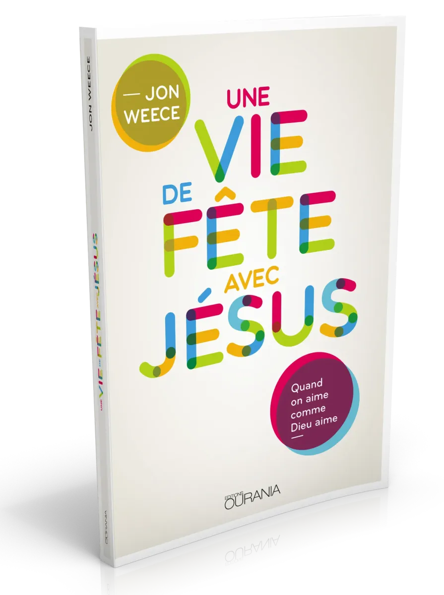 Une vie de fête avec Jésus - Quand on aime comme Dieu aime
