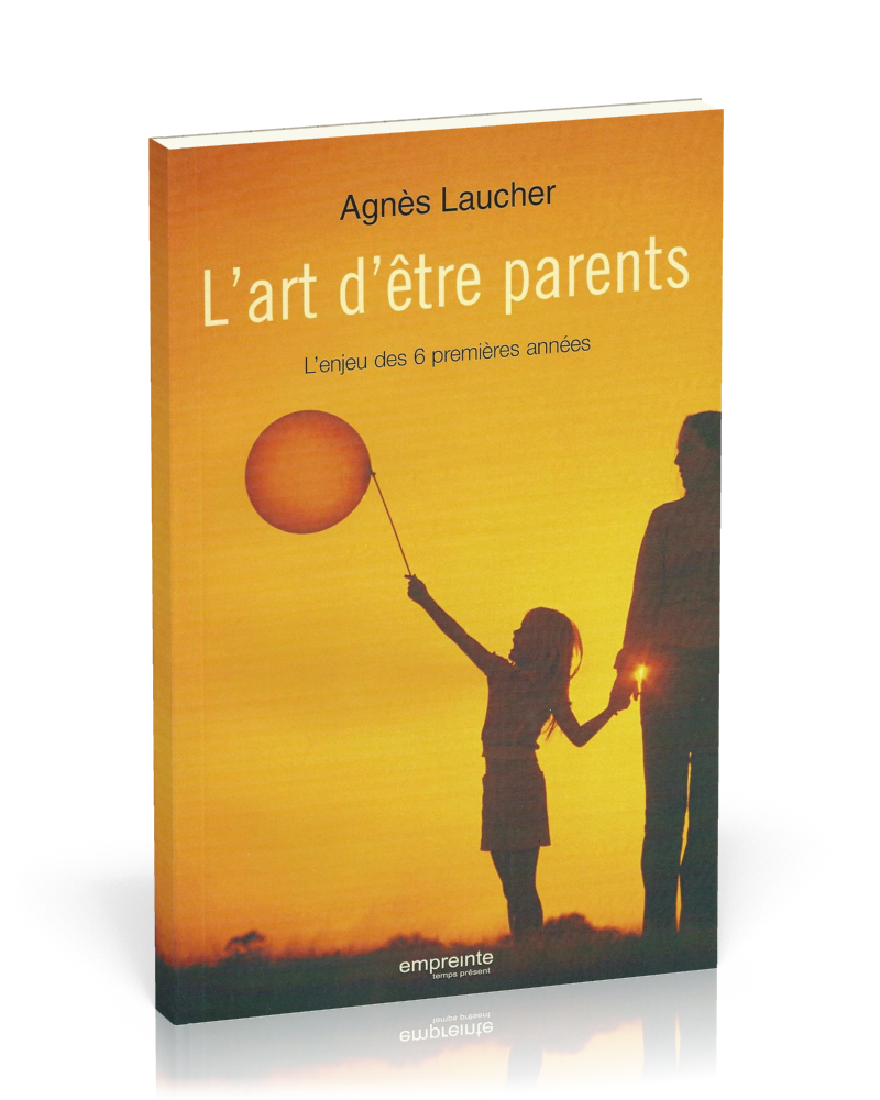 Art d'être parents (L') - L'enjeu des 6 premières années