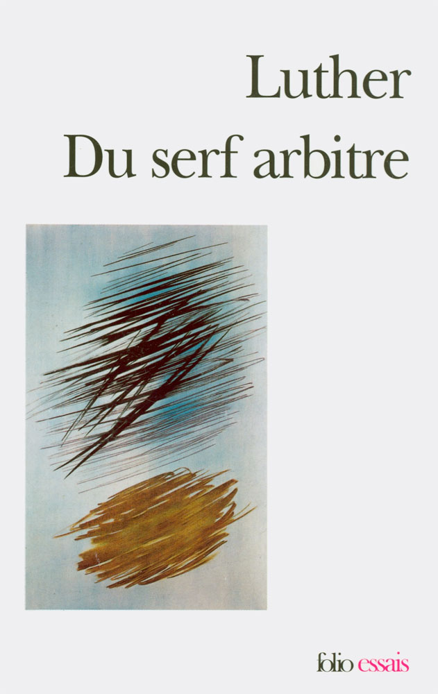Luther, Du serf arbitre - Érasme, Du libre arbitre - Folio essais (No 376)