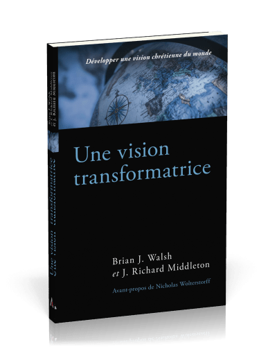 Une vision transformatrice - Développer une vision chrétienne du monde