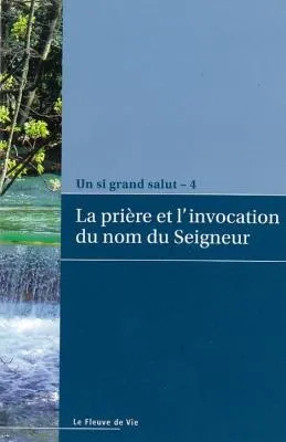 Prière et l'invocation du nom du Seigneur (La) - Un si grand salut 4
