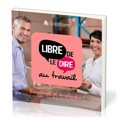 Libre de le dire au travail  - Employés et employeurs. Secteur privé et fonction publique