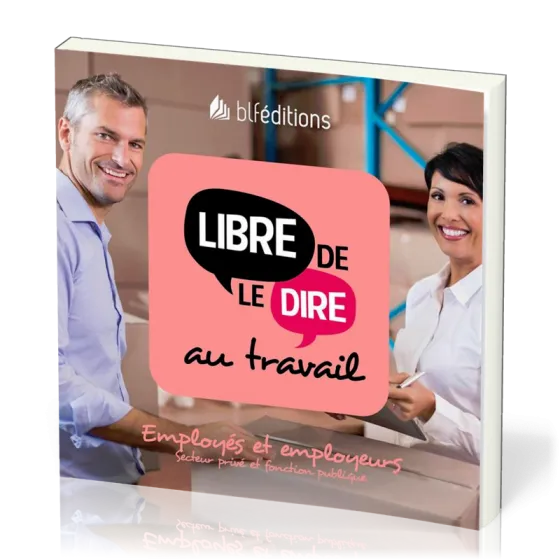 Libre de le dire au travail  - Employés et employeurs. Secteur privé et fonction publique
