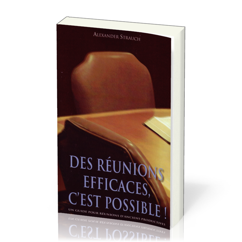 Des réunions efficaces, c'est possible! - Un guide pour réunions d'anciens productives