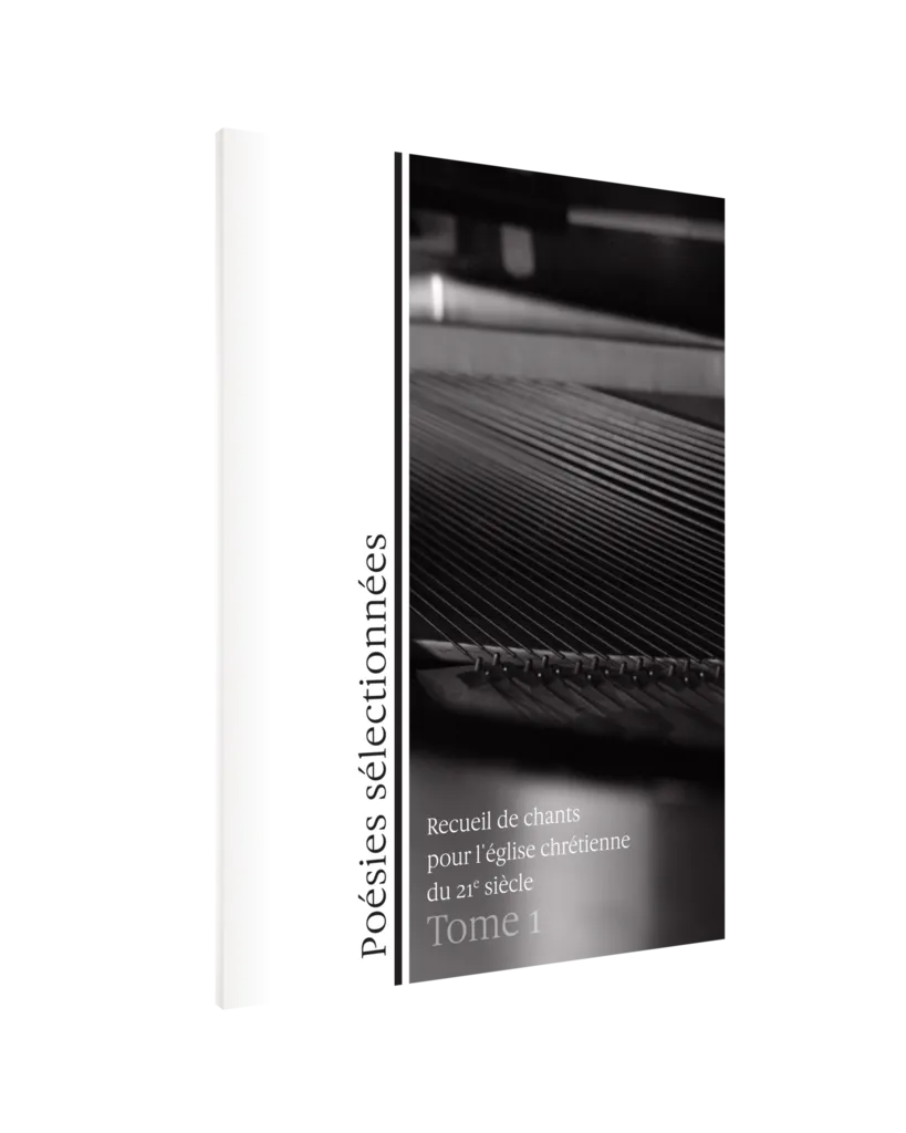 Poésies sélectionnées - Recueil de chants pour l'église chrétienne du 21e siècle - Tome 1