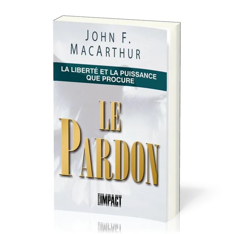 Liberté et la puissance que procure le pardon (La)