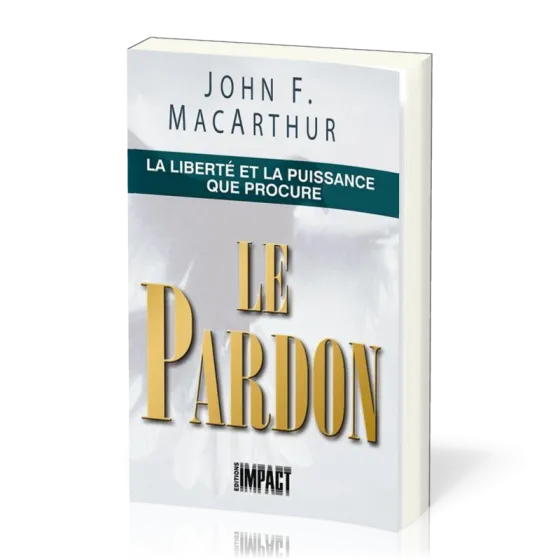 Liberté et la puissance que procure le pardon (La)