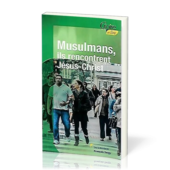 Musulmans, ils rencontrent Jésus-Christ