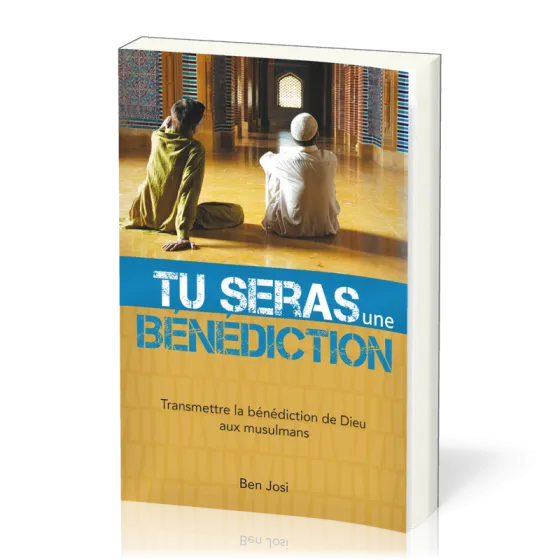 Tu seras une bénédiction - Transmettre la bénédiction de Dieu aux musulmans