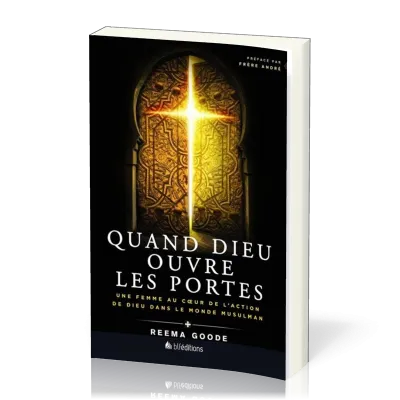 Quand Dieu ouvre les portes - Une femme au cœur de l'action de Dieu dans le monde musulman