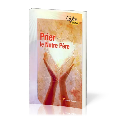 Prier le Notre Père - Croire Pocket 21