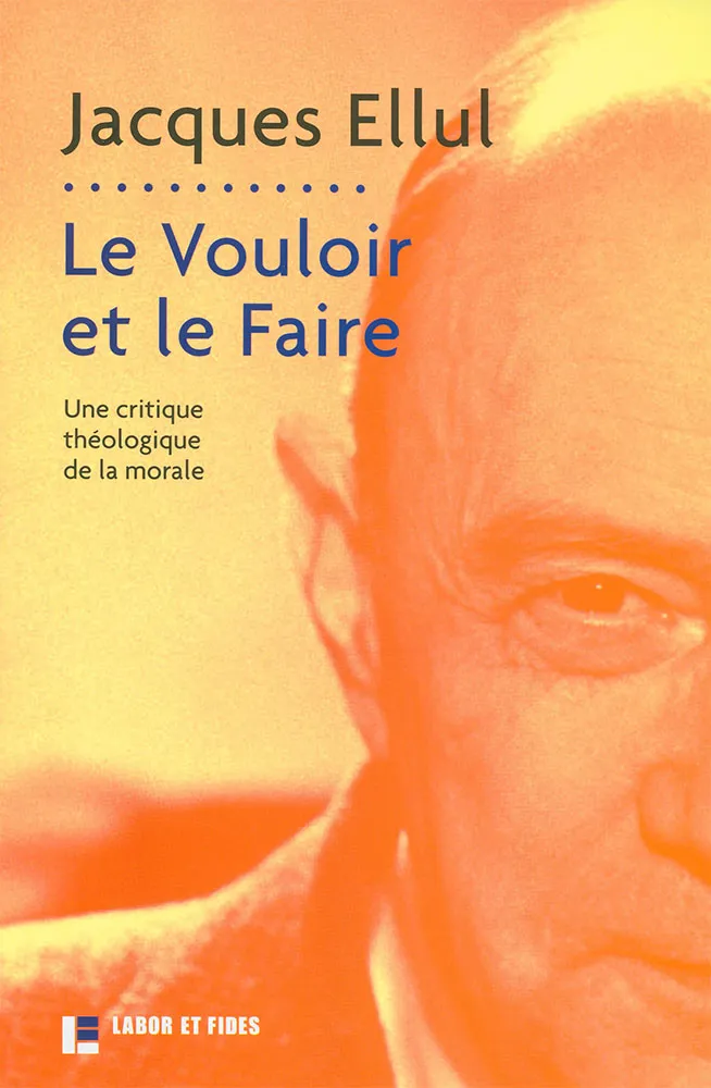 Vouloir et le Faire (Le) - Une critique théologique de la morale