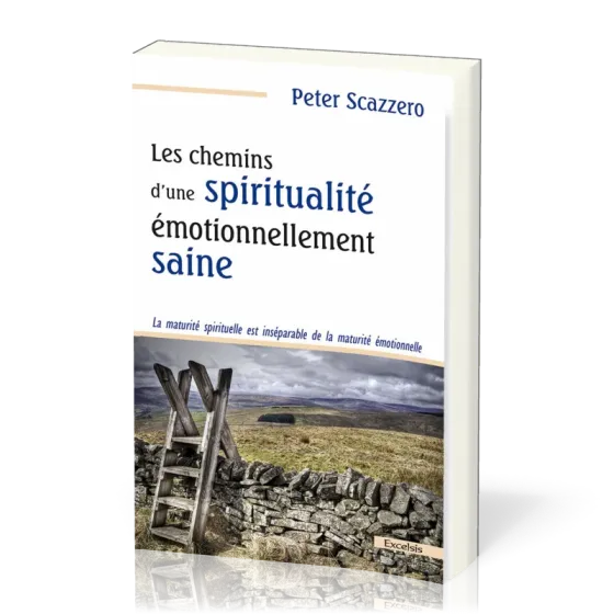 Chemins d'une spiritualité émotionnellement saine (Les) - La maturité spirituelle est inséparable...