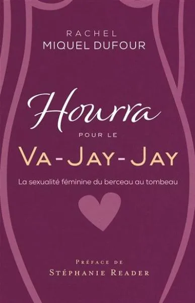Hourra pour le va-jay-jay - La sexualité féminine du berceau au tombeau