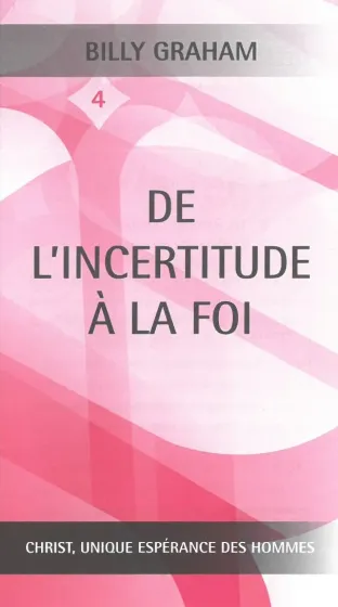 De l'incertitude à la foi - Christ, unique espérance des hommes No4