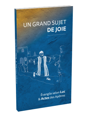 Un grand sujet de joie - Évangile selon Luc & Actes des apôtres