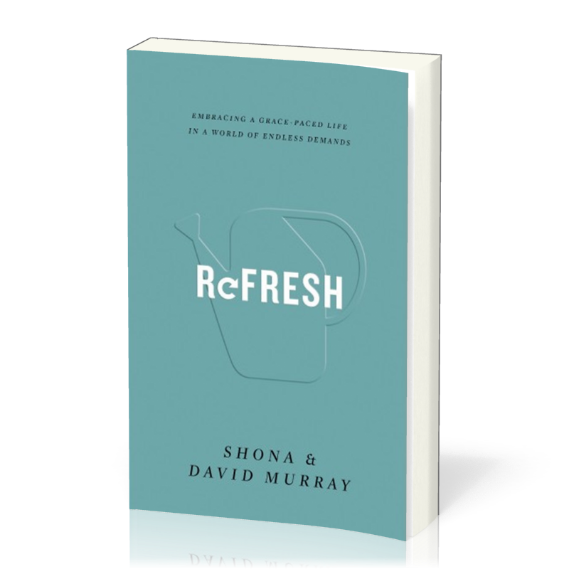 Refresh - Embracing a Grace-paced Life in a World od Endless Demands