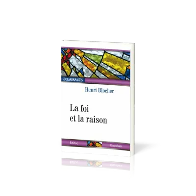 Foi et la Raison (La) - [collection Éclairages 07]