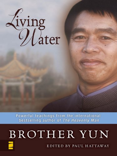 LIVING WATER - POWERFUL TEACHINGS FROM THE INTERNATIONAL BESTSELLING AUTHOR OF THE HEAVENLY MAN