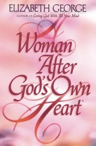 A WOMAN AFTER GOD'S OWN HEART - UPDATED EDITIONS
