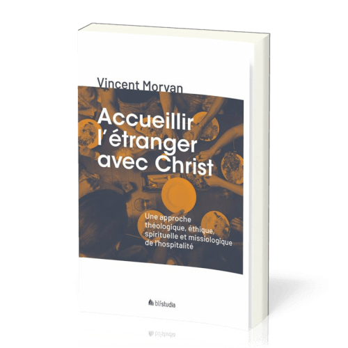 Accueillir l'étranger avec Christ - Une approche théologique, éthique, spirituelle et...