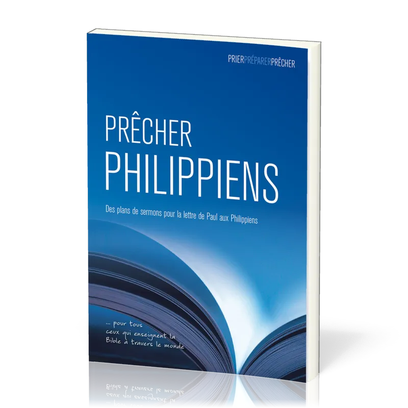Prêcher Philippiens - Des plans de sermons pour la lettre de Paul aux Philippiens … pour tous...