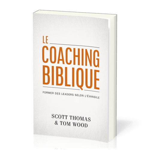 Coaching biblique (Le) - Former des leaders selon l’Évangile