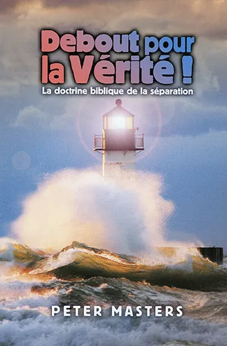 Debout pour la Vérité ! - La doctrine biblique de la séparation