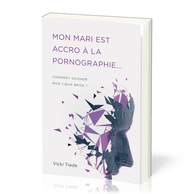 Mon mari est accro à la pornographie… - Comment soigner mon coeur brisé ?