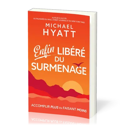 Enfin libéré du surmenage - Accomplir plus en faisant moins