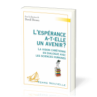 Espérance a-t-elle un avenir ? (L') - La vision chrétienne en dialogue avec les sciences humaines