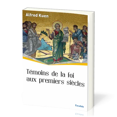 Témoins de la foi aux premiers siècles - [collection l'Église dans l'Histoire]