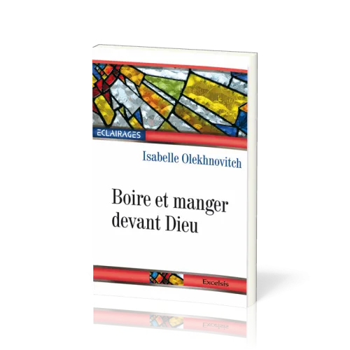 Boire et manger devant Dieu - [collection Éclairages 12]