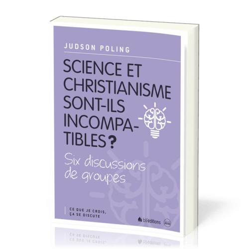 Science et christianisme sont-ils incompatibles? - Six discussions de groupes