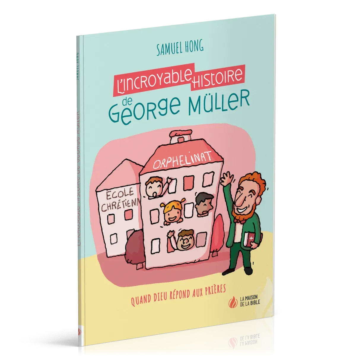 Incroyable Histoire de George Müller (L') - Quand Dieu répond aux prières