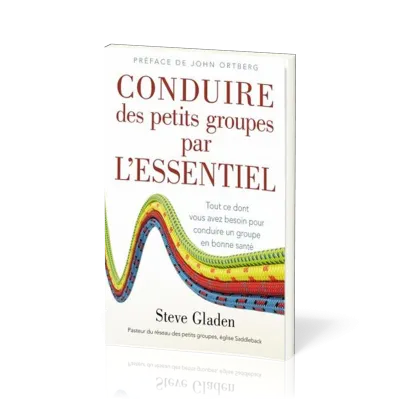 Conduire des petits groupes par l'essentiel - Tout ce dont vous avez besoin pour conduire un...