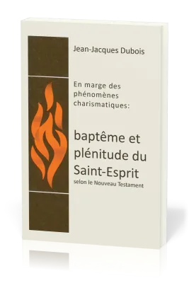 Baptême et plénitude du Saint-Esprit - En marge des phénomènes chrarismatiques