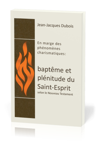Baptême et plénitude du Saint-Esprit - En marge des phénomènes chrarismatiques