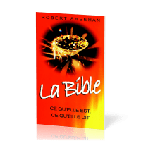 Bible - Ce qu'elle est, ce qu'elle dit