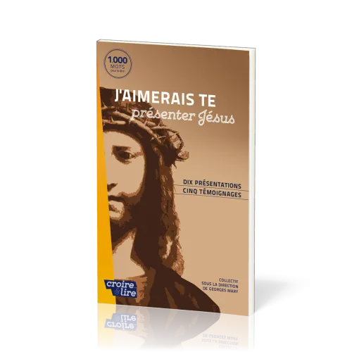 J’aimerais te présenter Jésus - Dix présentations, cinq témoignages