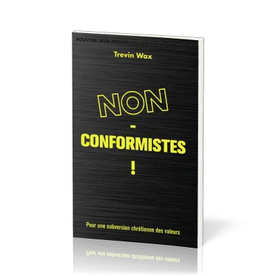Non-conformistes! - Pour une subversion chrétienne des valeurs