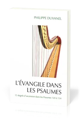 Évangile dans les Psaumes (L') - 15 degrés d'ascension dans les Psaumes